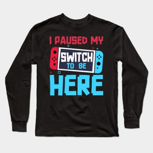 I Paused My Game To Be Here 8 Bit Funny Video Gamer Gaming Long Sleeve T-Shirt